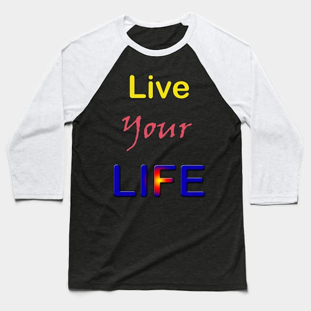 Live Your Life Baseball T-Shirt by bestdeal4u